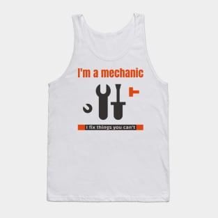 I'm a mechanic I fix things you can't Tank Top